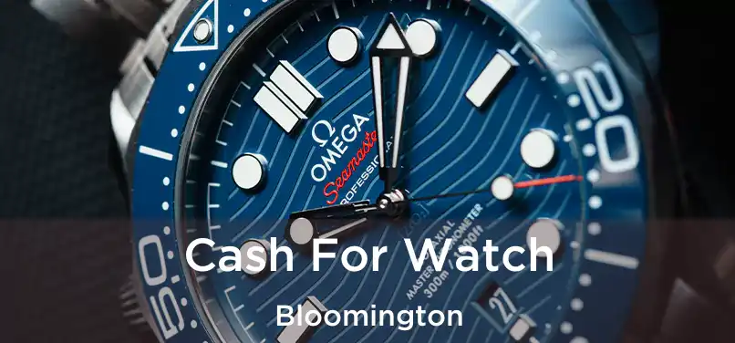  Cash For Watch Bloomington