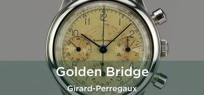  Golden Bridge Girard-Perregaux